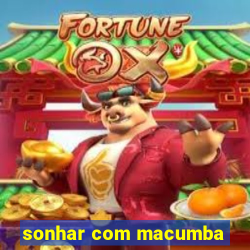 sonhar com macumba